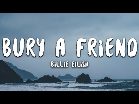 Bury A Friend - Billie Eilish